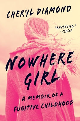 Nowhere Girl: A Memoir of a Fugitive Childhood by Diamond, Cheryl