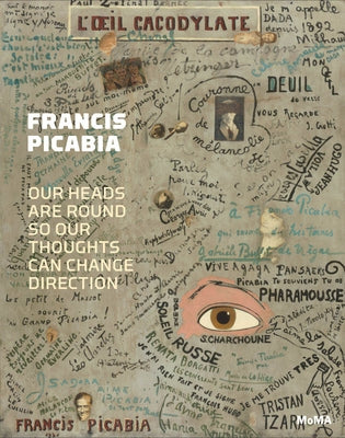 Francis Picabia: Our Heads Are Round So Our Thoughts Can Change Direction by Picabia, Francis