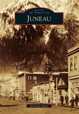 Juneau by Hayes, Ernestine