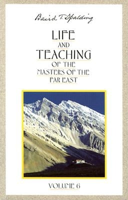 Life & Teaching of the Masters of the Far East by Spalding, Baird T.