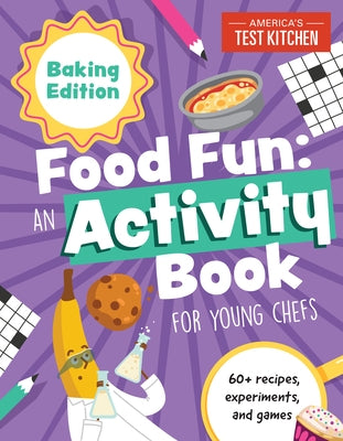 Food Fun: Baking Edition: 60+ Recipes, Experiments, and Games by America's Test Kitchen Kids
