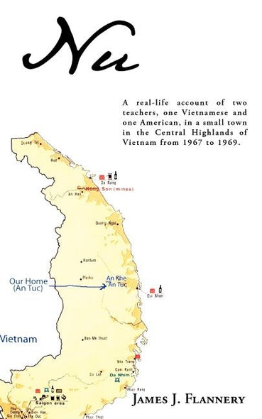 Nu: A real-life account of two teachers, one Vietnamese and one American, in a small town in the Central Highlands of Viet by Flannery, James J.