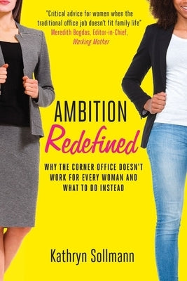Ambition Redefined: Why the Corner Office Doesn't Work for Every Woman & What to Do Instead by Sollmann, Kathryn