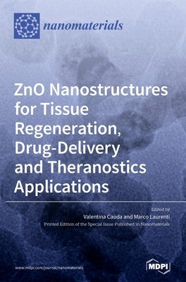 ZnO Nanostructures for Tissue Regeneration, Drug-Delivery and Theranostics Applications by Cauda, Valentina