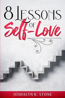 8 Lessons of Self-Love by Stone, Joshalyn K.