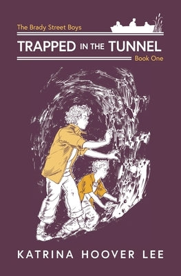 Trapped in the Tunnel: Brady Street Boys Indiana Adventure Series Book One by Lee, Katrina