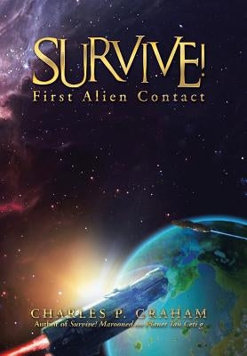 Survive!: First Alien Contact by Graham, Charles P.