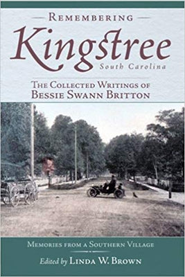 Remembering Kingstree, South Carolina: The Collected Writings of Bessie Swann Britton by Britton, Bessie Swann