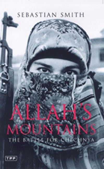 Allah's Mountains: The Battle for Chechnya, New Edition by Smith, Sebastian