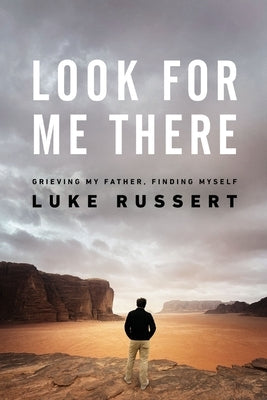 Look for Me There: Grieving My Father, Finding Myself by Russert, Luke