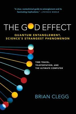 The God Effect: Quantum Entanglement, Science's Strangest Phenomenon by Clegg, Brian