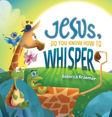 Jesus, Do You Know How To Whisper? by Kraemer, Rebecca