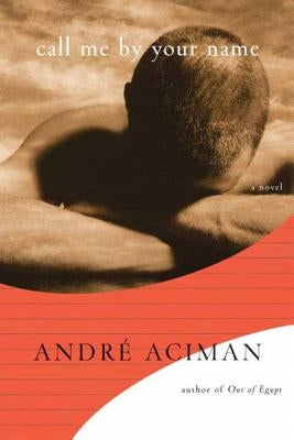Call Me by Your Name by Aciman, Andr&#233;
