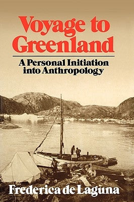 Voyage to Greenland: A Personal Initiation into Anthropology by de Laguna, Frederica
