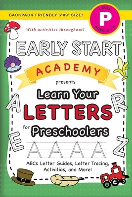 Early Start Academy, Learn Your Letters for Preschoolers: (Ages 4-5) ABC Letter Guides, Letter Tracing, Activities, and More! (Backpack Friendly 6"x9" by Dick, Lauren