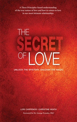 The Secret of Love: Unlock the Mystery and Unleash the Magic by Carpenos, Lori