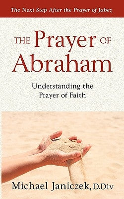 The Prayer of Abraham by Janiczek, Michael J.