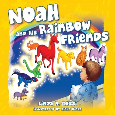 Noah and His Rainbow Friends by Rossi, Linda H.