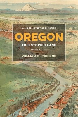 Oregon: This Storied Land by Robbins, William G.