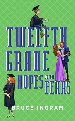 Twelfth Grade Hopes and Fears by Ingram, Bruce