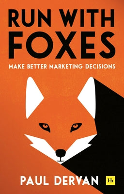 Run with Foxes: Make Better Marketing Decisions by Dervan, Paul