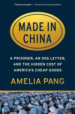 Made in China: A Prisoner, an SOS Letter, and the Hidden Cost of America's Cheap Goods by Pang, Amelia