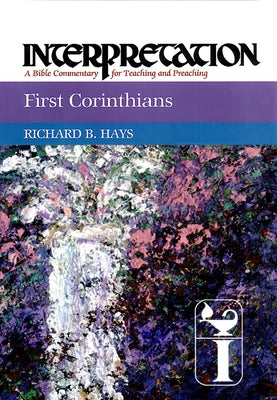 First Corinthians: Interpretation: A Bible Commentary for Teaching and Preaching by Hays, Richard B.