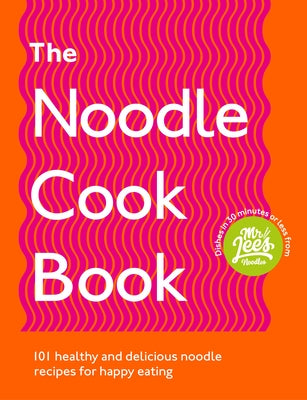 The Noodle Cookbook: 101 Healthy and Delicious Noodle Recipes for Happy Eating by Lee, Damien