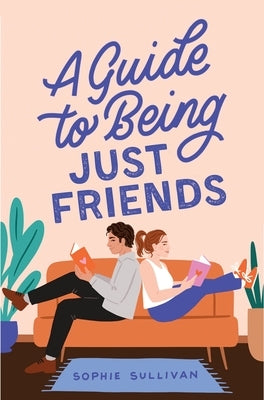 A Guide to Being Just Friends by Sullivan, Sophie