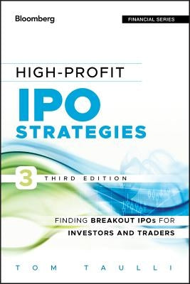 High-Profit IPO Strategies: Finding Breakout IPOs for Investors and Traders by Taulli, Tom