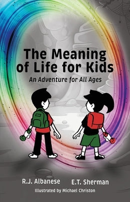 The Meaning of Life for Kids: An Adventure for All Ages by Albanese, R. J.