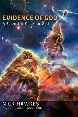Evidence of God: A Scientific Case for God by Hawkes, Nick