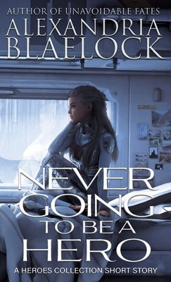 Never Going to be a Hero by Blaelock, Alexandria