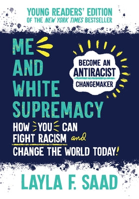 Me and White Supremacy: Young Readers' Edition by Saad, Layla