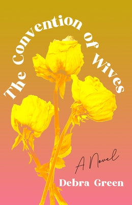 The Convention of Wives by Green, Debra