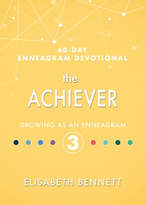 The Achiever: Growing as an Enneagram 3 by Bennett, Elisabeth