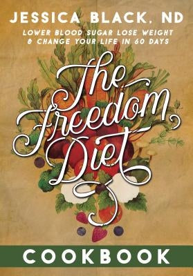 The Freedom Diet Cookbook by Black, Jessica K.