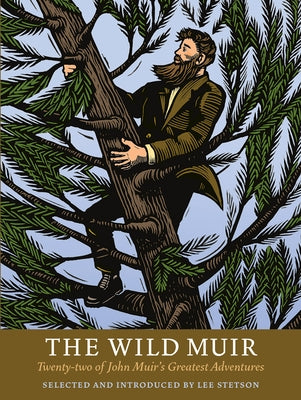 The Wild Muir: Twenty-Two of John Muir's Greatest Adventures by Yosemite Conservancy
