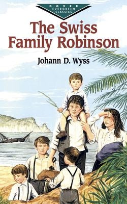 The Swiss Family Robinson by Wyss, J. D.