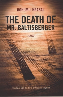 The Death of Mr. Baltisberger by Hrabal, Bohumil