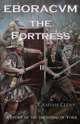 Eboracvm: The Fortress by Clewes, Graham