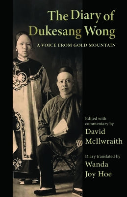 The Diary of Dukesang Wong: A Voice from Gold Mountain by Wong, Dukesang