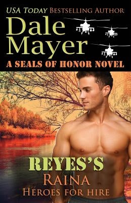 Reyes's Raina: A SEALs of Honor World Novel by Mayer, Dale