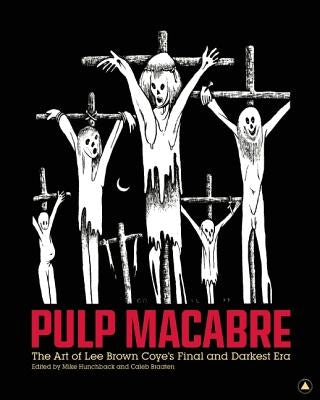 Pulp Macabre: The Art of Lee Brown Coye's Final and Darkest Era by Hunchback, Mike