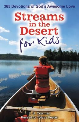 Streams in the Desert for Kids: 365 Devotions of God's Awesome Love by Cowman, L. B. E.