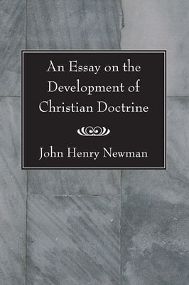 An Essay on the Development of Christian Doctrine by Newman, John Henry