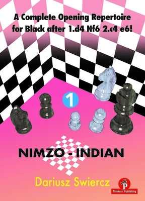 A Complete Opening Repertoire for Black After 1.D4 Nf6 2.C4 E6! - Volume 1 - Nimzo-Indian by Swiercz