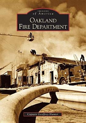 Oakland Fire Department by Hunter, Captain Geoffrey