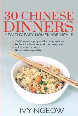 30 Chinese Dinners: Healthy Easy Homemade Meals by Ngeow, I.
