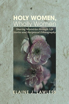 Holy Women, Wholly Women by Lawless, Elaine J.